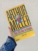 Arthur Miller Au fil du temps une vie