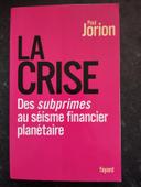 La crise (des Subprimes au séisme financier planétaire) de Paul Jorion