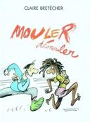 Découvrez “Mouler démouler” : Une Satire Caustique et Hilarante de Claire Bretécher