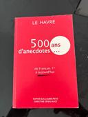 Le Havre, 500 ans d’anecdotes. De François 1er à aujourd’hui / Christine Denis-Huot