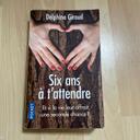 Livre six ans à t’attendre de Delphine Giraud