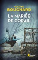 La mariée de corail / Roxanne Bouchard