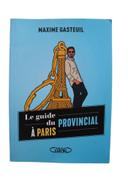 Le guide du provincial a Paris - maxime Gasteuil